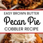 Pinterest pin for Brown Butter Pecan Pie Cobbler showing warm pecan cobbler topped with melting vanilla ice cream.
